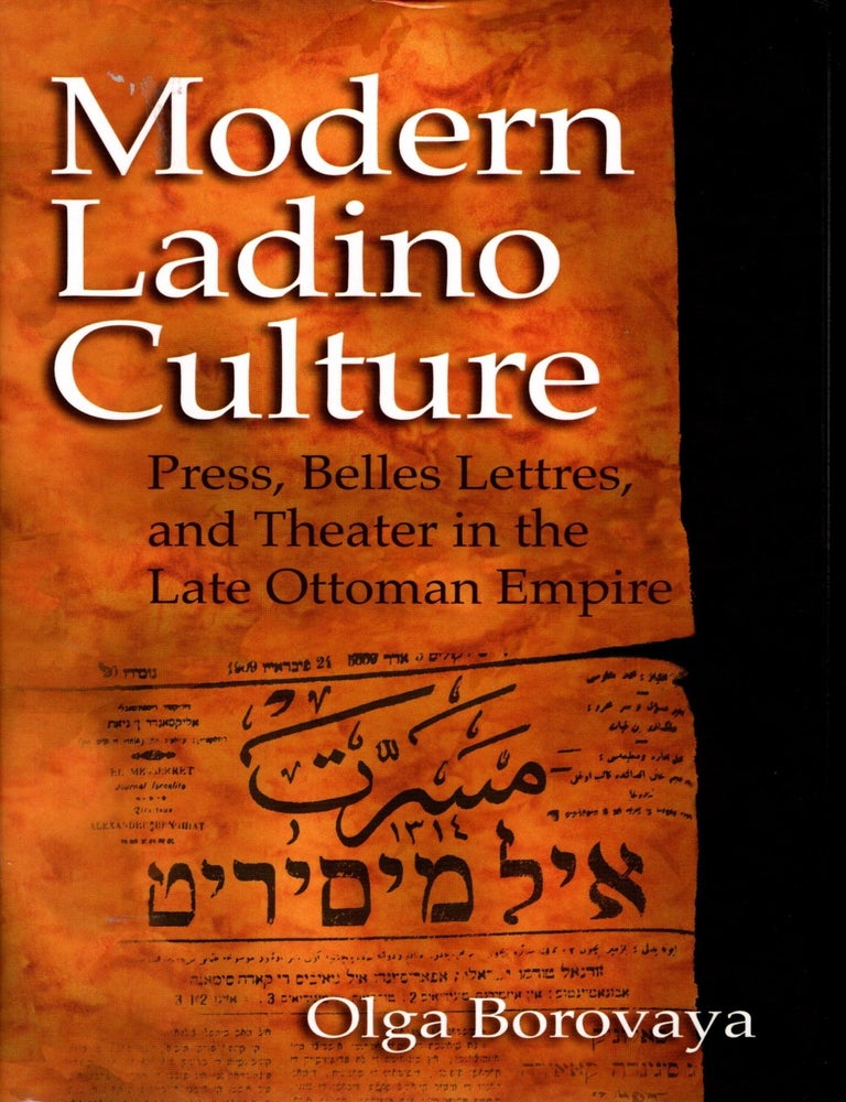 Item #101135 Modern Ladino Culture: Press, Belles Lettres, and Theater in the Late Ottoman Empire. Olga Borovaya.