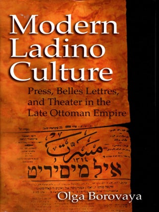 Item #101135 Modern Ladino Culture: Press, Belles Lettres, and Theater in the Late Ottoman...