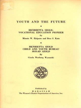 Item #103141 Youth and the Future. Henrietta Szold: Vocational Education Pioneer. With "Hadassah...