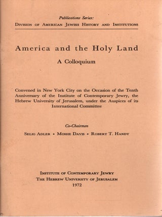 Item #103207 American and the Holy Land: A Colloquium. Convened in New York City on the Occasion...