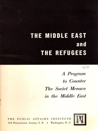 Item #103210 The Middle East and the Refugees: A Program to Counte The Soviet Menace in the...