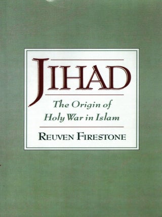 Item #103806 Jihad: The Origin of Holy War in Islam. Reuven Firestone