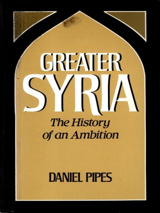 Item #103848 Greater Syria: The History of an Ambition. Daniel Pipes