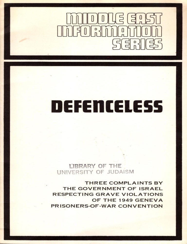 Item #104761 Defenceless: Three Complaints by the Government of Israel Respecting Grve Violations of the 1949 Geneva Prisoners-of-War Convention.