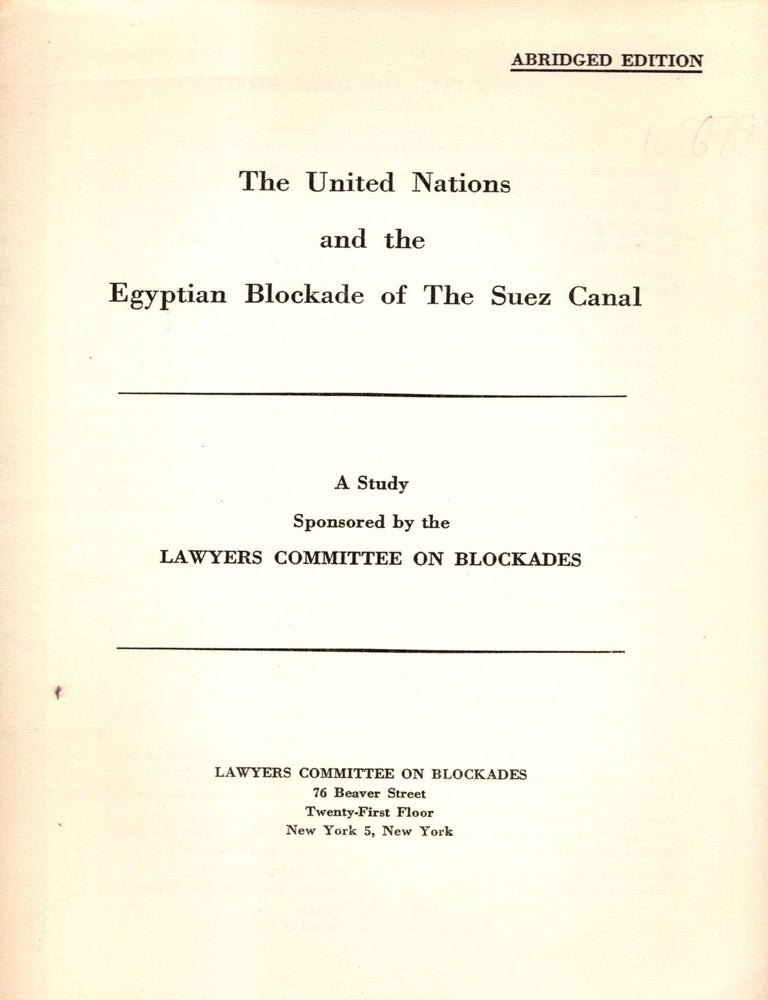 Item #105699 The United Nations and the Egyptian Blockade of The Suez Canal: A Study Sponsored by the Lawyers Committee on Blockades. Abridged Edition.