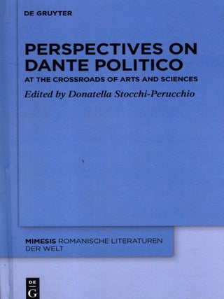 Perspectives on Dante Politio: At the Crossroads of Arts and Sciences. Donatella Stocchi-Perucchio.