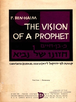 The Vision of a Prophet: Cantata (Exekiel XXXVII: Hazono shel Navi: Kantatah lefi Yehezkel 37. P. Ben-Haim.