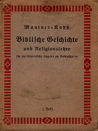 Biblische Geschichte und Religionslehre f&uuml;r die israelitische Jugend an Volksschulen. 1. Heft, J. Mautner, S. Kohn.