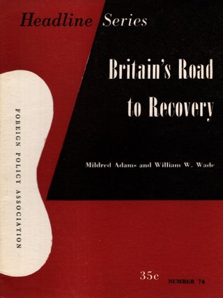 Item #106930 Britain's Road to Recovery. Headline Series, Number 74, March-April, 1949. Mildred...