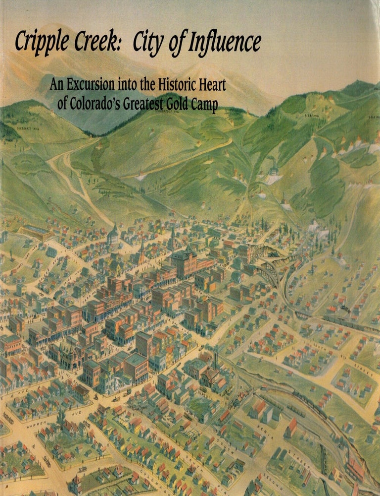 Item #107174 Cripple Creek:City of Influence. An Excursion into the Historic Heart od Colorado's Greatest Gold Camp. Brian Levine.