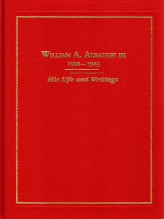 Item #107192 William A. Albaugh, II 1908-1983: His Life and Writings. William A. Albaugh, III