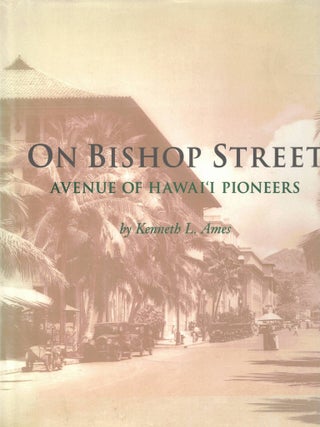 Item #107326 On Bishop Street: Avenue of Hawai'i Pioneers. Kenneth L. Ames