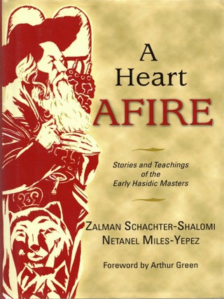 Item #107353 A Heart Afire: Stories and Teachings of the Early Hasidic Masters. Zalman...