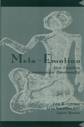 Item #107358 Meta-Emotion: How Families Communicate Emotionally. John M. Gottman, Lynn Fainsilber...