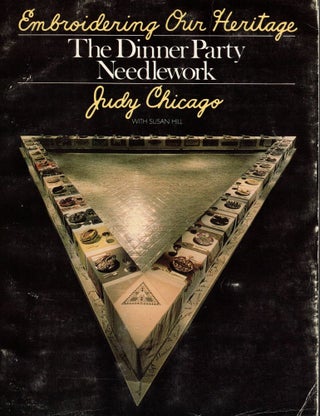 Item #107449 Embroidering Our Heritage: The Dinner Party Needlework. Judy Chicago, written,...
