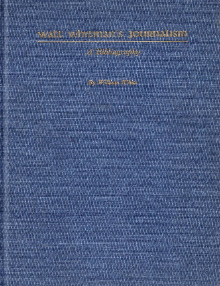 Item #107474 Walt Whitman's Journalism: A Bibliography. William White.