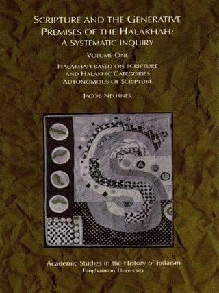 Scripture and the Generative Premises of the Halakhah: A Systemic Inquiry. Complete Four Volume...