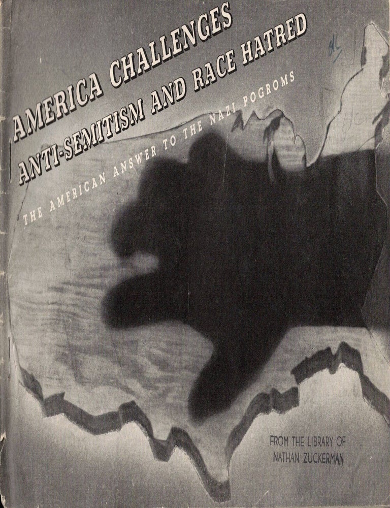 Item #108344 America Challenges Anti-Semitism and Race Hatred: The American Answer to the Nazi Pogroms.