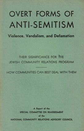 Item #108391 Overt Forms of Anti-Semitism: Violence, Vandalism, and Defamation. Their...