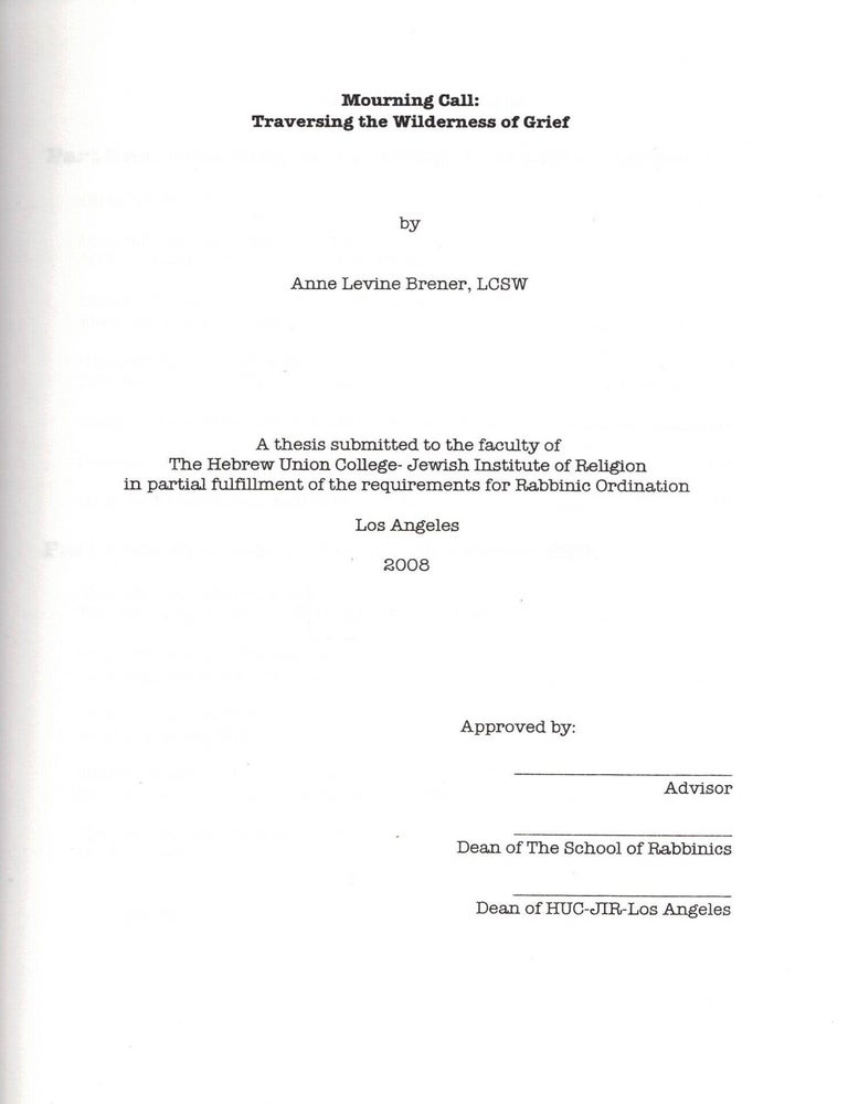 Item #108433 Mourning Call: Traversing the Wilderness of Grief: A thesis submitted to the faculty of Hebrew Union College - Jewish Institute of Religion in partial fulfillment of the requirements for Rabbinic Ordination. Anne Levine Brener.
