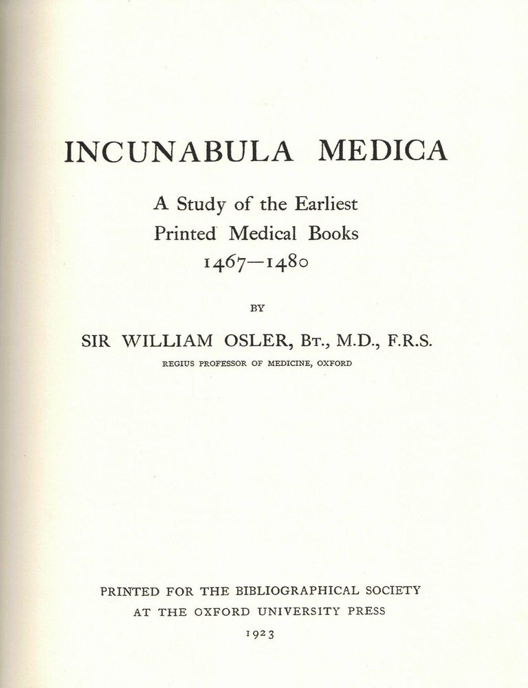 Item #108827 Incunabula Medica: A Study of the Earliest Printed Medical Books 1467-1480. Sir William Osler.