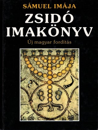 Zsido imak&ouml;nyv: Samuel imaja: uj magyar fordita&acute;s/ Sidur Tefilat Shemuel be-Targum Hungari Hadash [Hebrew-Hungarian edition].