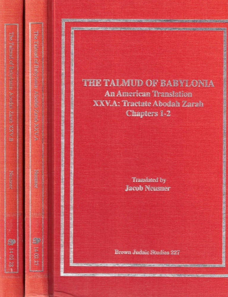 Item #108843 The Talmud of Babylonia: An American Translation XXVA: Tractate Abodah Zarah. Chapter 1-2 & XXVB: Tractate Abodah Zarah. Chapter 3-5. Jacob Neusner.