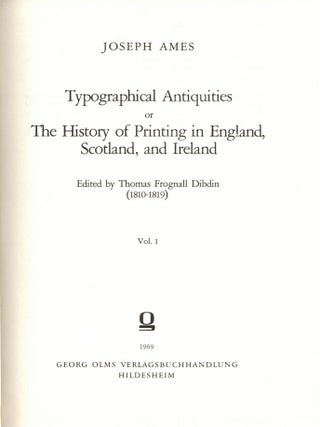 Typographical Antiquities or The History of Printing in England, Scotland, and Ireland. In Four...