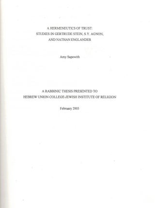 A Hermeneutics of Trust: Studies in Gertude Stein, S.Y. Agnon, and Nathan Englander. Rabbinical...