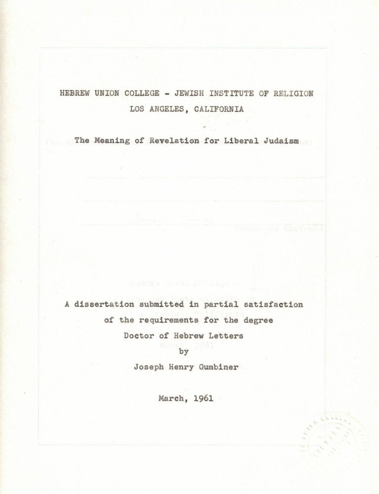 Item #109036 The Meaning of Revelation for Liberal Religion. A dissertaton submitted in partial satisfaction of the requirements for the degrees Doctor of Hebrew Letters. Joseph Henry Gumbiner.