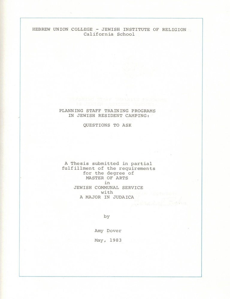 Item #109038 Planning Staff Training Programs in Jewish Resident Camping: Questions to Ask. Thesis submitted in partial fulfillment of the requirement for the degree of Master of Arts in Jewish Communal Service with a Major in Judaica. Amy Dover.