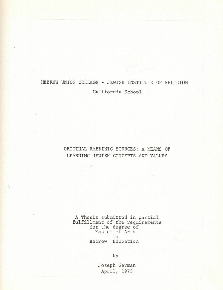 Item #109040 Original Rabbinic Sources: A Means of Learning Jewish Concepts and Values. A Thesis submitted in partial fulfillment of the requirement for the degree of Master of Arts in Hebrew Education. April German.