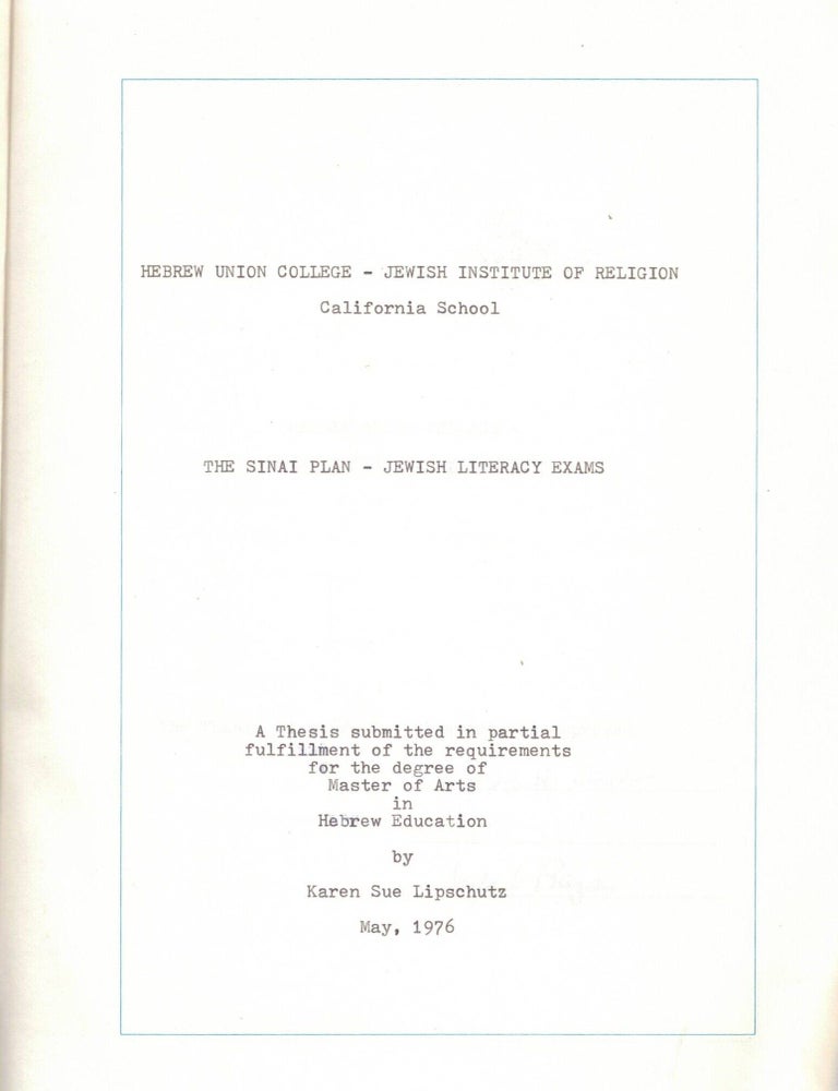 Item #109041 The Sinai Plan - Jewish Literacy Exams. A Thesis submitted in partial fulfillment of the requirement for the degree of Master of Arts in Hebrew Education. Karen Sue Lipschutz.