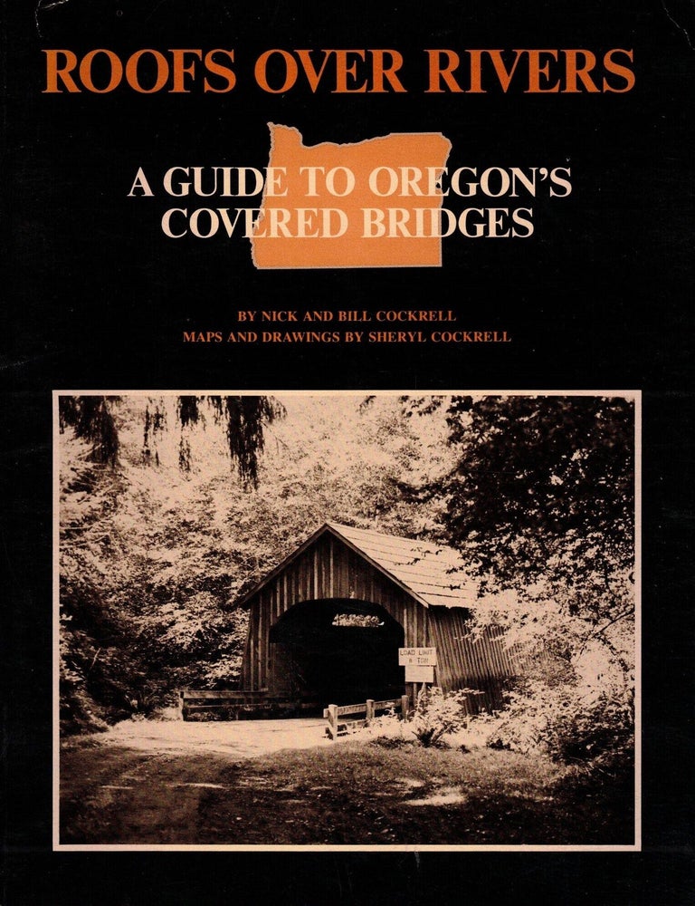 Item #109045 Roofs Over Rivers: A Guide to Oregon's Covered Bridges. Nick and Bill Cockrell.