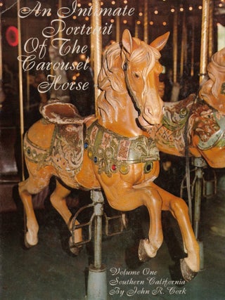 An Intimate Portrait of the Carousel Horse. Volume One - Southern California