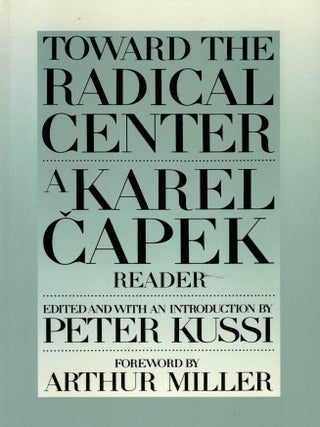 Toward The Radical Center: A Karel Capek Reader. Karel Capek.