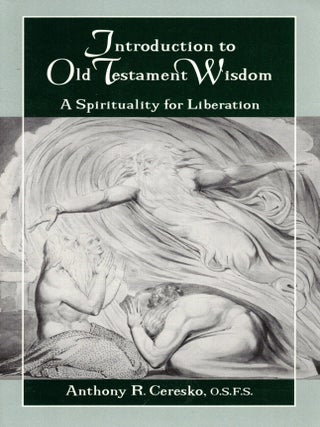 Introduction to Old Testament Wisdom: A Spirituality for Liberation. Anthony R. Ceresko.