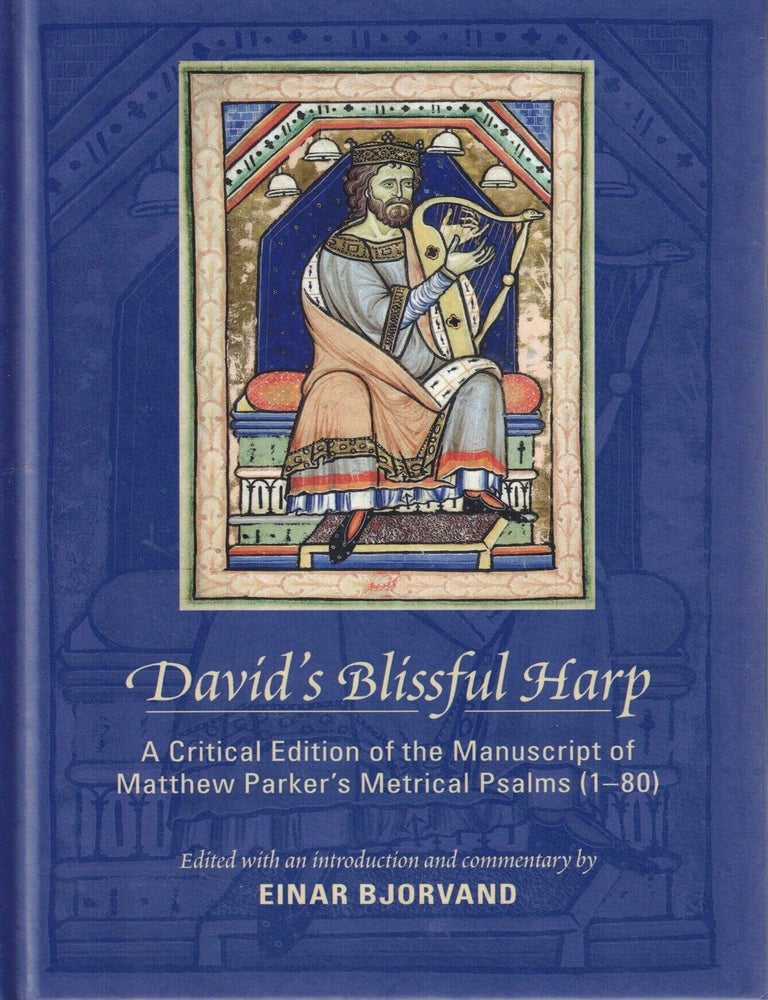 Item #109503 David's Blissful Harp: A Critical Edition of the Manuscript of Matthew Parker's Metrical Psalms (1-80). Matthew Parker.