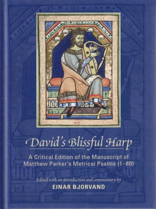 David's Blissful Harp: A Critical Edition of the Manuscript of Matthew Parker's. Matthew Parker.