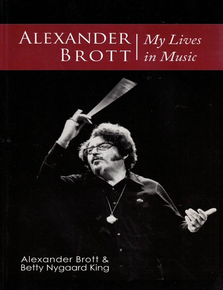 Item #109608 Alexander Brott: My Lives in Music. Alexander Brott, Betty Nygaard King.