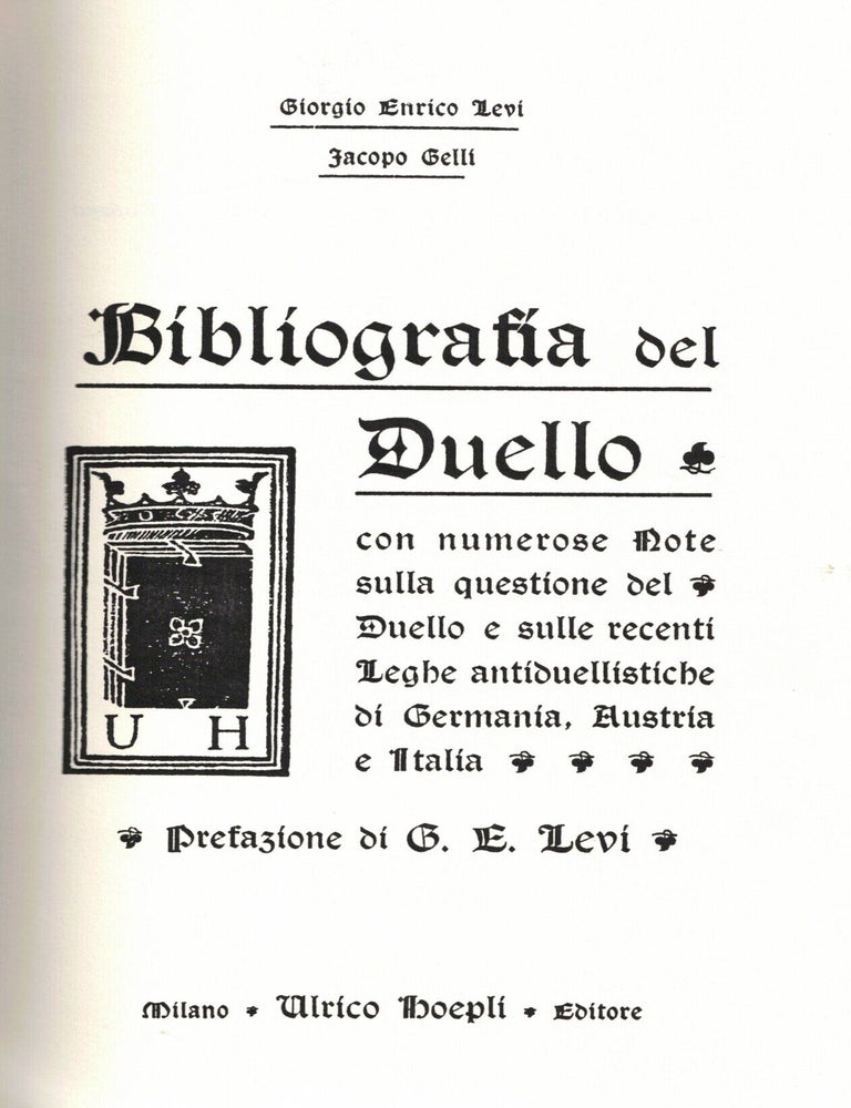 Item #109615 Bibliografia del Duello con numerose Notesulla questione del Duello e sulle recenti Leghe antiduellistiche di Germania, Austria e Italia. Giorgio Levi, Jacopo Gelli.