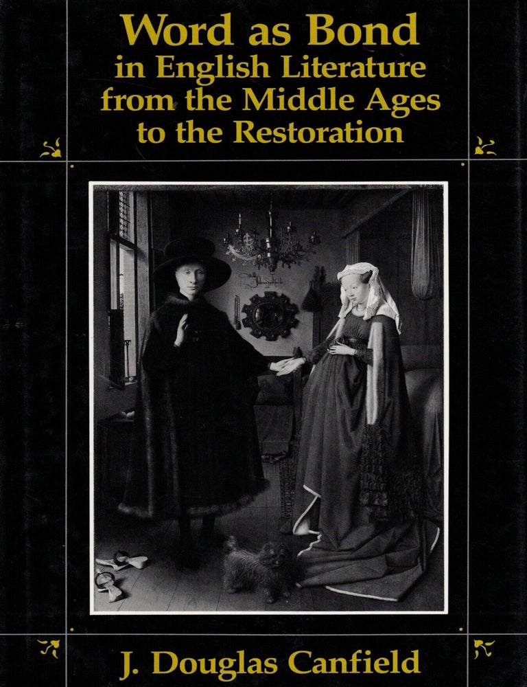 Item #109625 Word as Bond in English Literature from the Middle Ages to the Restoration. J. Douglas Canfield.