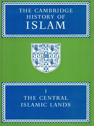 The Cambridge History of Islam. Volume I: The Central Islamic Lands. Volume 2: The Further...