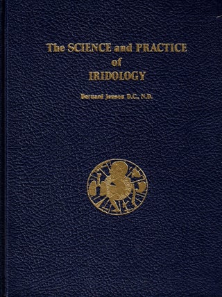 The Science and Practice of Iridology: A System of Analyzing and Caring for the Body Through the...
