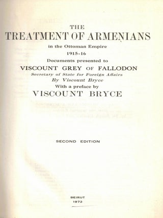 The Treatment of Armenians in the Ottoman Empire 1915-1916. Documents presented to Viscount Grey...