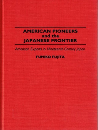 American Pioneers and the Japanese Frontier: American Expertsi n Nineteenth-Century Japan