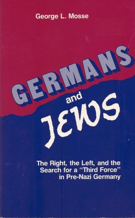 Item #11910 Germans and Jews: The Right, the Left, and the Search for a "Third fource" in...