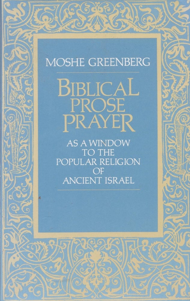 Item #12132 Biblical Prose Prayer as a window to the popular religion of Ancient Israel. Moshe Greenberg.