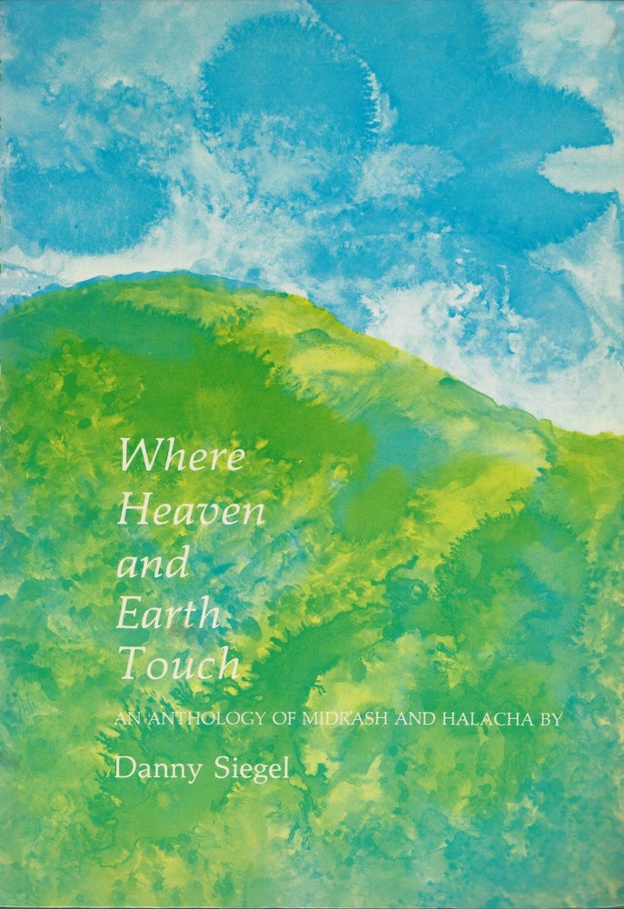Item #15659 Where Heaven and Earth Touch: An Anthology of Midrash and Halachah. Danny Siegel, compiled and translated.