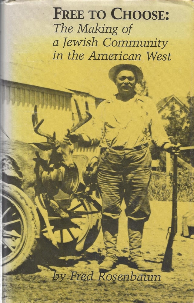 Item #16065 Free To Choose: The Making of a Jewish Community in the American West. The Jews of Oakland, California from the Gold Rush to the Present Day. Fred Rosenbaum.
